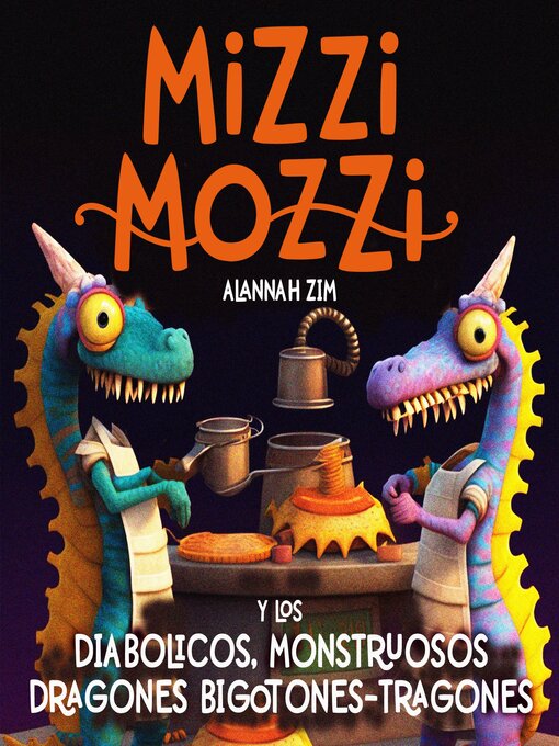 Title details for Mizzi Mozzi Y Los Diabólicos, Monstruosos Dragones Bigotones-Tragones by Alannah Zim - Available